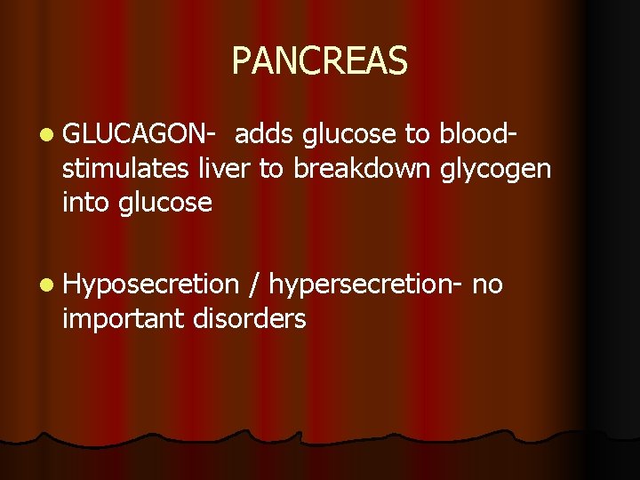 PANCREAS l GLUCAGON- adds glucose to bloodstimulates liver to breakdown glycogen into glucose l