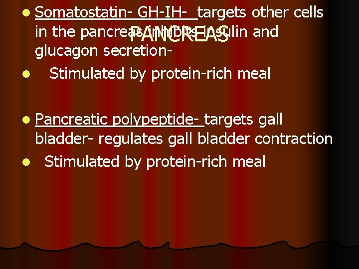 l Somatostatin- GH-IH- targets other cells in the pancreas inhibits insulin and PANCREAS glucagon