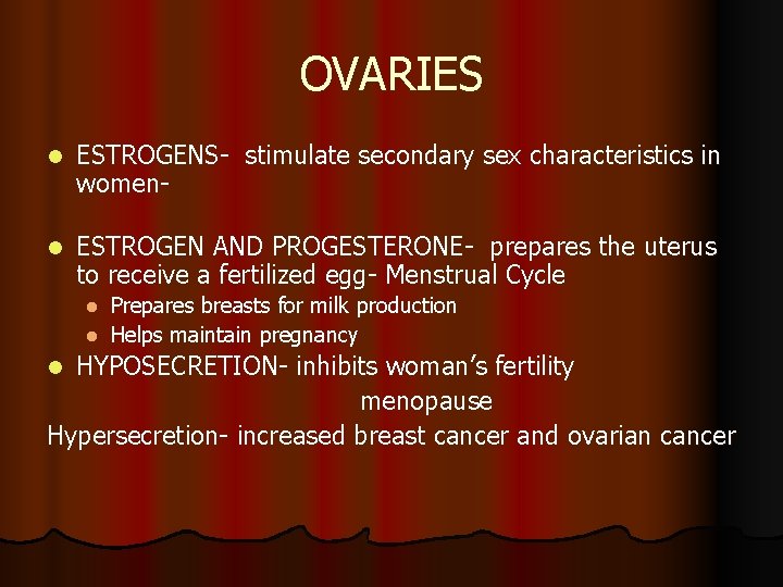 OVARIES l ESTROGENS- stimulate secondary sex characteristics in women- l ESTROGEN AND PROGESTERONE- prepares