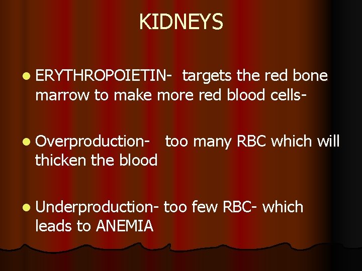 KIDNEYS l ERYTHROPOIETIN- targets the red bone marrow to make more red blood cells-