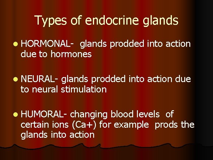 Types of endocrine glands l HORMONAL- glands prodded into action due to hormones l