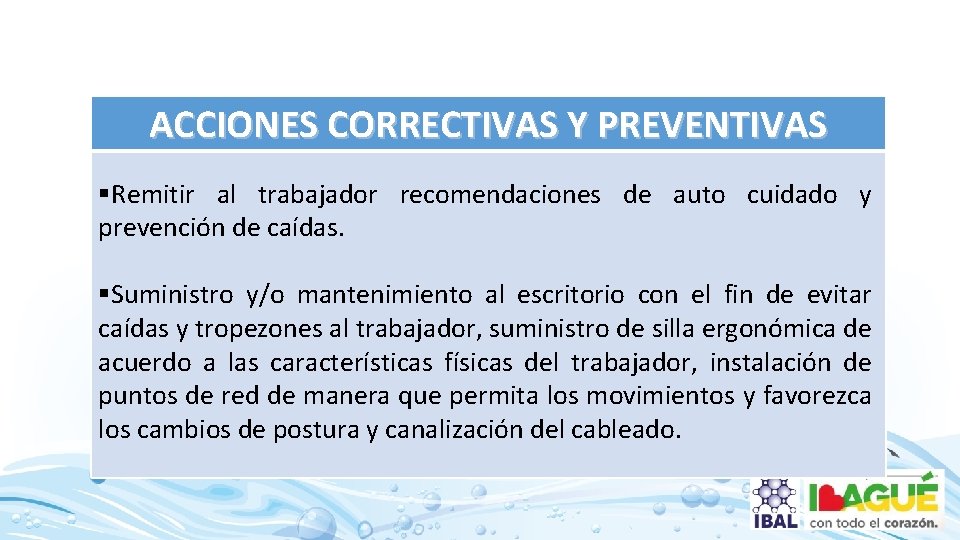 ACCIONES CORRECTIVAS Y PREVENTIVAS §Remitir al trabajador recomendaciones de auto cuidado y prevención de