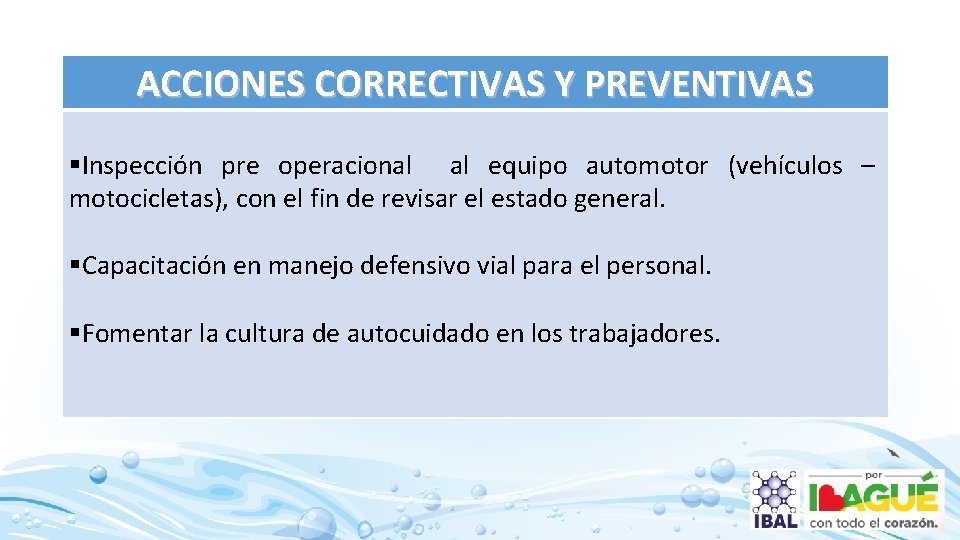 ACCIONES CORRECTIVAS Y PREVENTIVAS §Inspección pre operacional al equipo automotor (vehículos – motocicletas), con