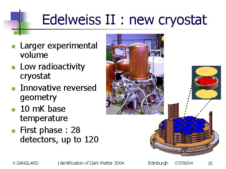 Edelweiss II : new cryostat Larger experimental volume Low radioactivity cryostat Innovative reversed geometry