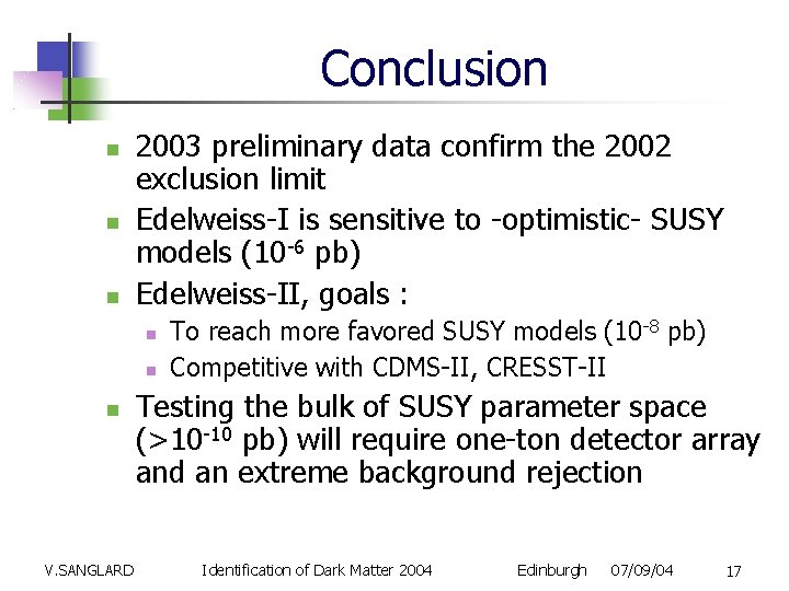 Conclusion 2003 preliminary data confirm the 2002 exclusion limit Edelweiss-I is sensitive to -optimistic-