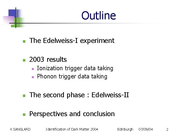 Outline The Edelweiss-I experiment 2003 results Ionization trigger data taking Phonon trigger data taking