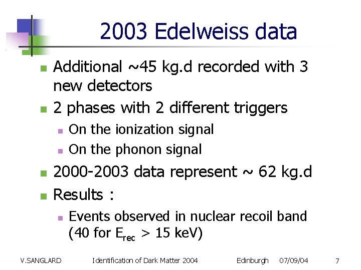 2003 Edelweiss data Additional ~45 kg. d recorded with 3 new detectors 2 phases