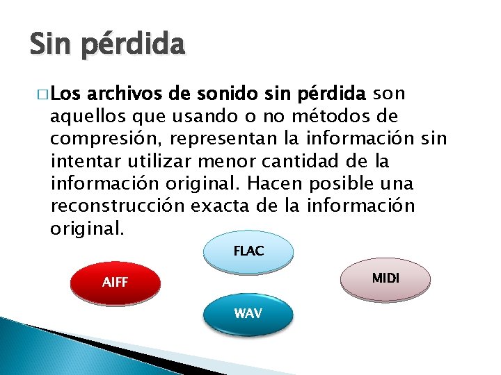 Sin pérdida � Los archivos de sonido sin pérdida son aquellos que usando o