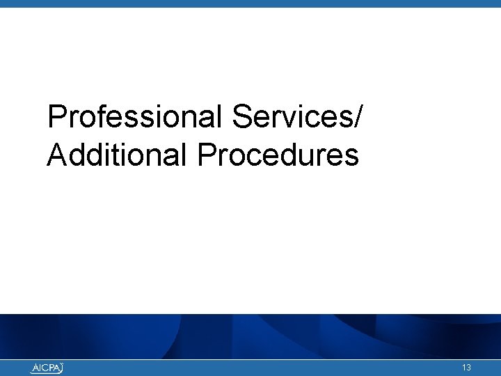 Professional Services/ Additional Procedures 13 