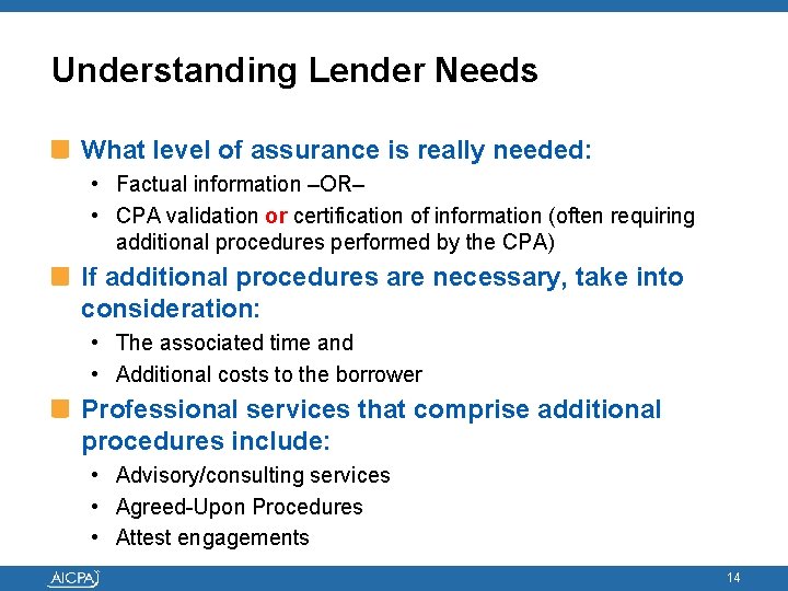 Understanding Lender Needs What level of assurance is really needed: • Factual information –OR–