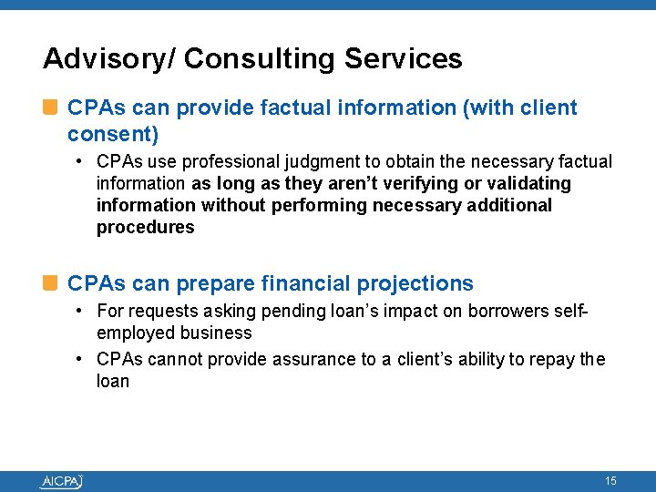 Advisory/ Consulting Services CPAs can provide factual information (with client consent) • CPAs use