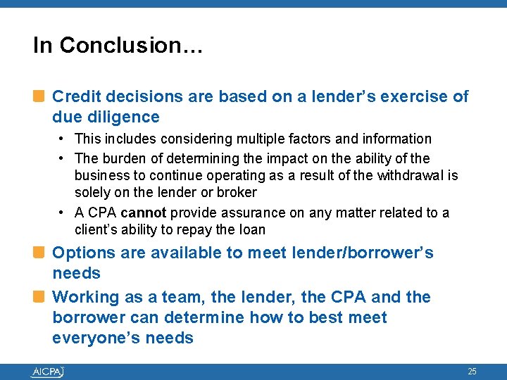 In Conclusion… Credit decisions are based on a lender’s exercise of due diligence •