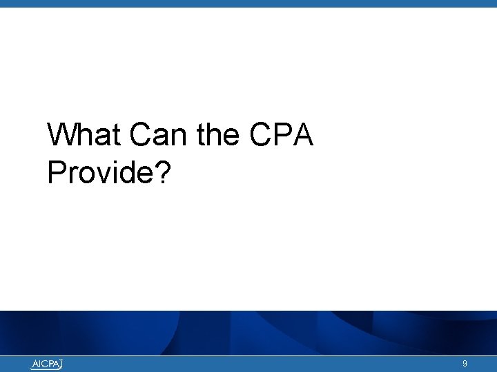 What Can the CPA Provide? 9 