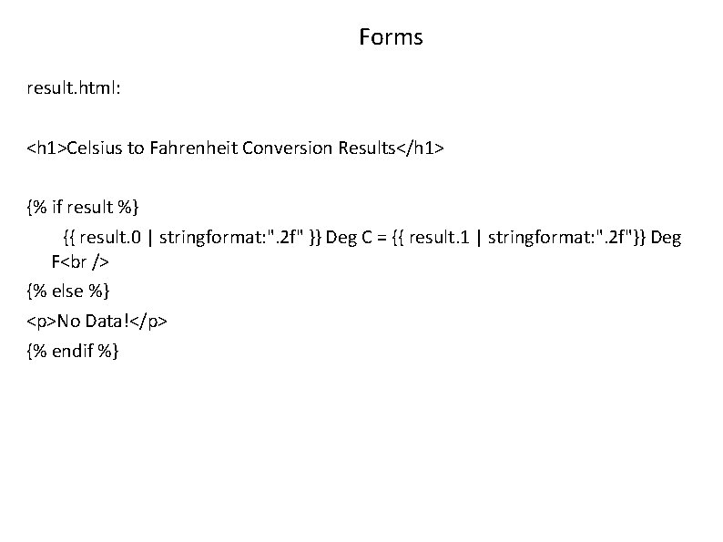 Forms result. html: <h 1>Celsius to Fahrenheit Conversion Results</h 1> {% if result %}