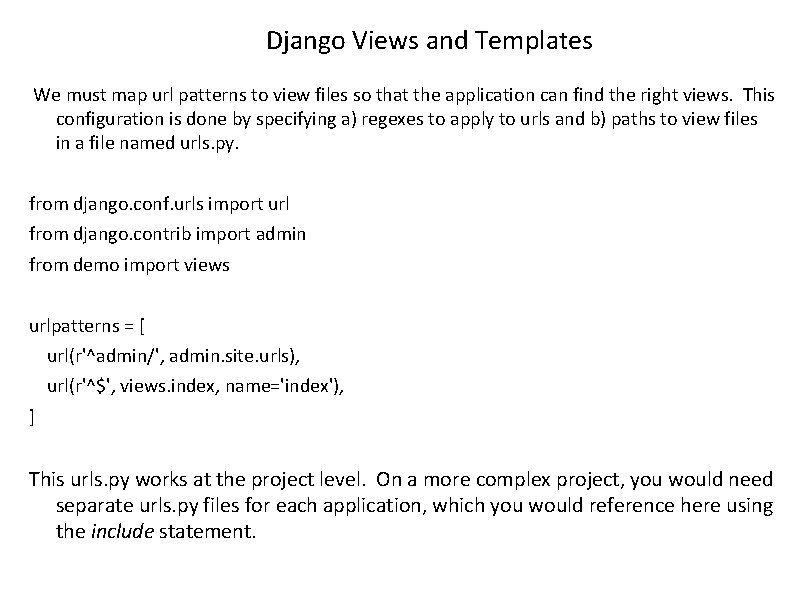 Django Views and Templates We must map url patterns to view files so that