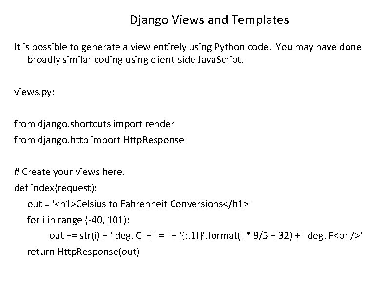 Django Views and Templates It is possible to generate a view entirely using Python