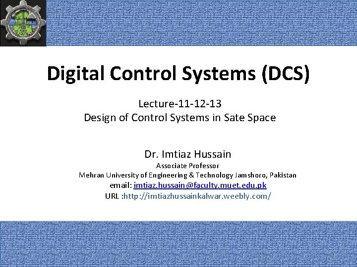 Digital Control Systems (DCS) Lecture-11 -12 -13 Design of Control Systems in Sate Space