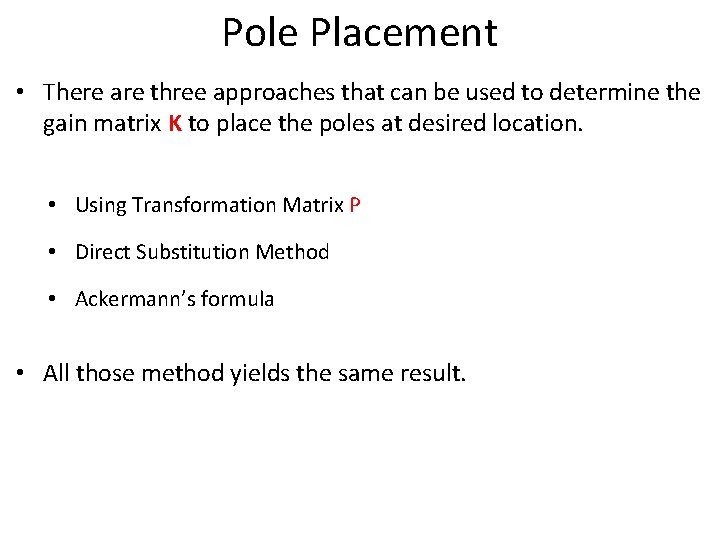Pole Placement • There are three approaches that can be used to determine the