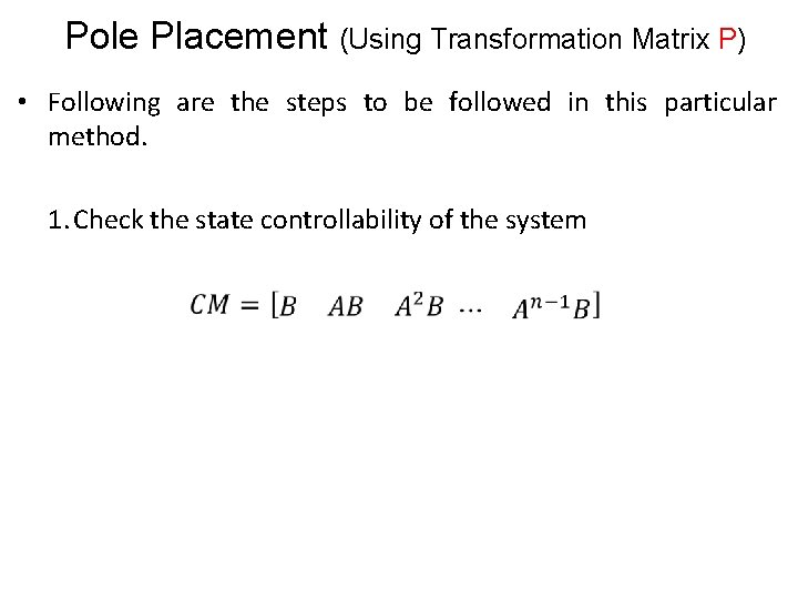 Pole Placement (Using Transformation Matrix P) • Following are the steps to be followed