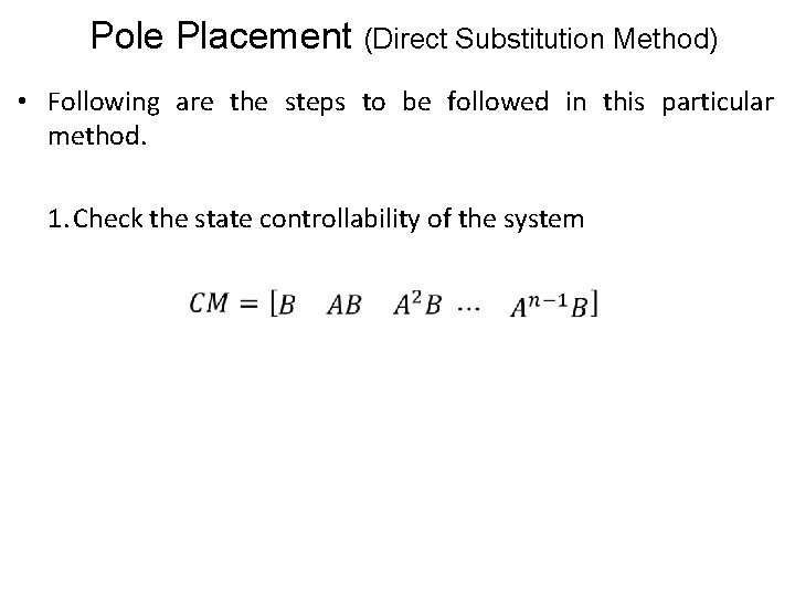 Pole Placement (Direct Substitution Method) • Following are the steps to be followed in Pole Placement (Direct Substitution Method) • Following are the steps to be followed in