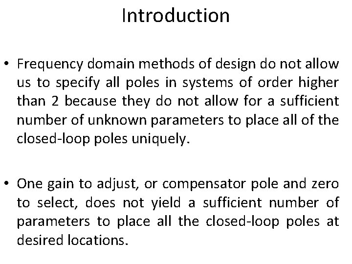 Introduction • Frequency domain methods of design do not allow us to specify all