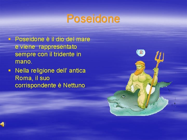 Poseidone § Poseidone è il dio del mare e viene rappresentato sempre con il