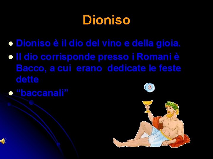 Dioniso è il dio del vino e della gioia. l Il dio corrisponde presso