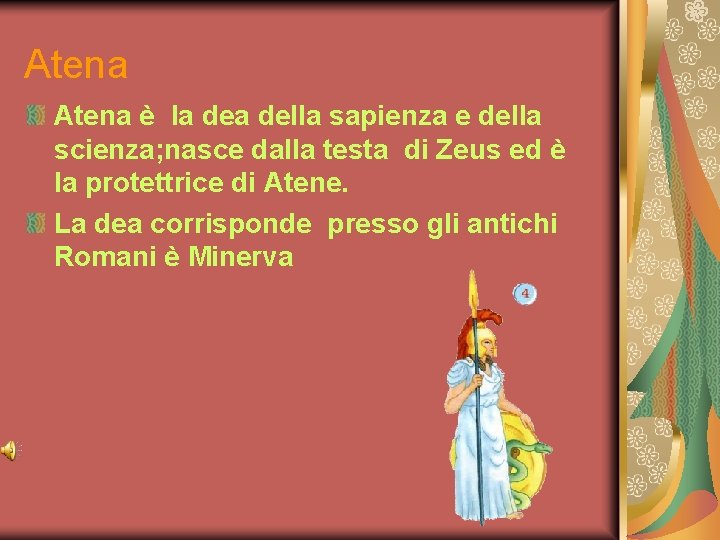 Atena è la della sapienza e della scienza; nasce dalla testa di Zeus ed