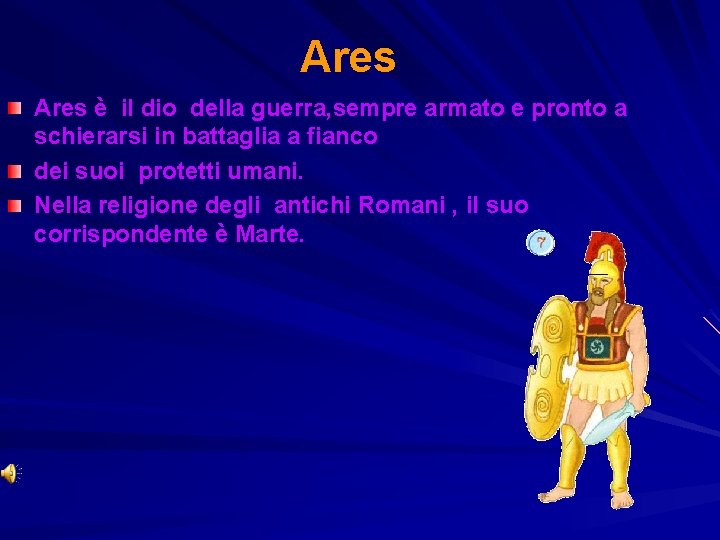 Ares è il dio della guerra, sempre armato e pronto a schierarsi in battaglia