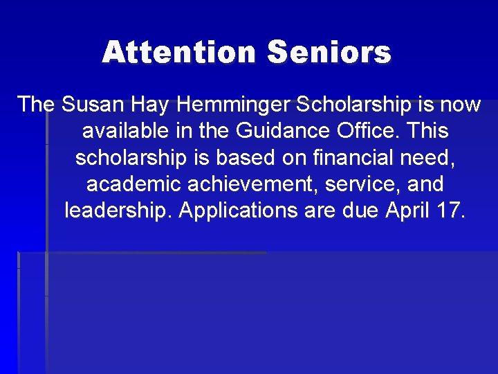 Attention Seniors The Susan Hay Hemminger Scholarship is now available in the Guidance Office.