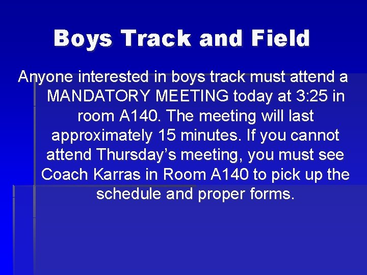 Boys Track and Field Anyone interested in boys track must attend a MANDATORY MEETING