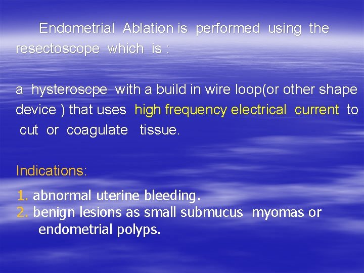  Endometrial Ablation is performed using the resectoscope which is : a hysteroscpe with