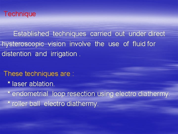  Technique Established techniques carried out under direct hysteroscopic vision involve the use of