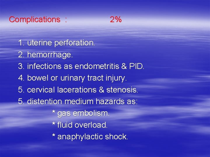 Complications : 2% 1. uterine perforation. 2. hemorrhage. 3. infections as endometritis & PID.