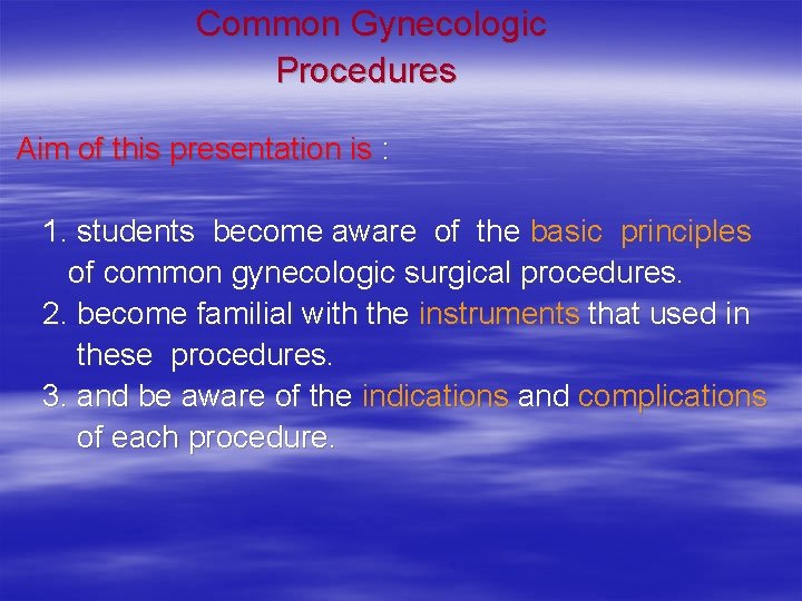  Common Gynecologic Procedures Aim of this presentation is : 1. students become aware