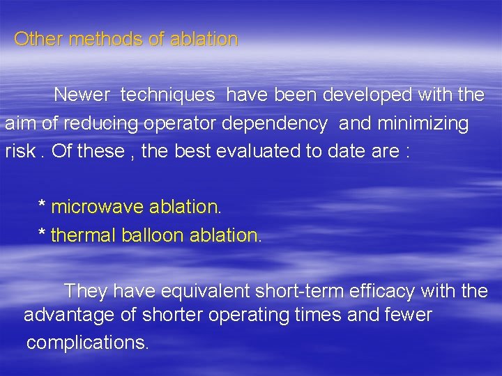  Other methods of ablation Newer techniques have been developed with the aim of