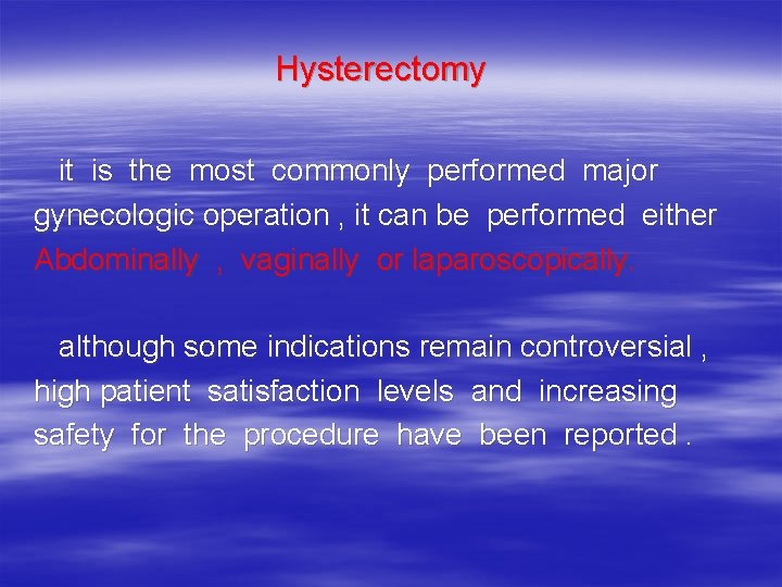  Hysterectomy it is the most commonly performed major gynecologic operation , it can