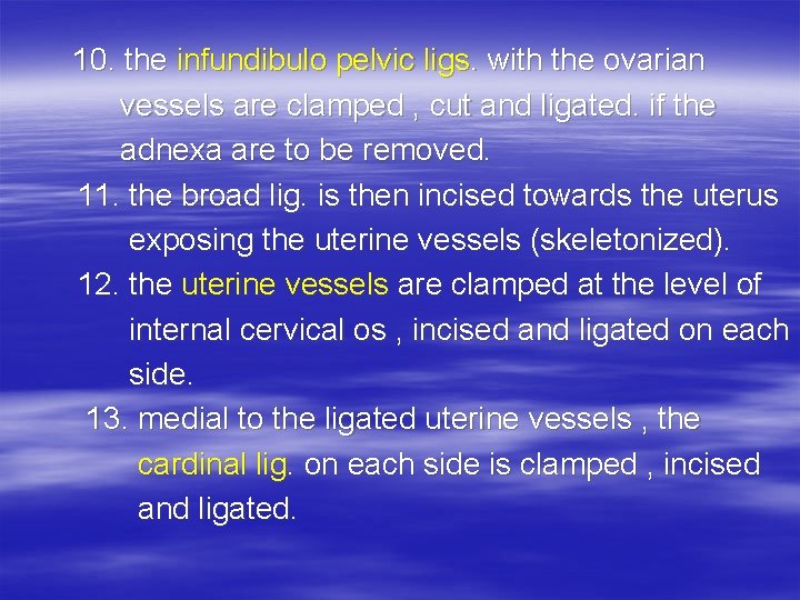  10. the infundibulo pelvic ligs. with the ovarian vessels are clamped , cut