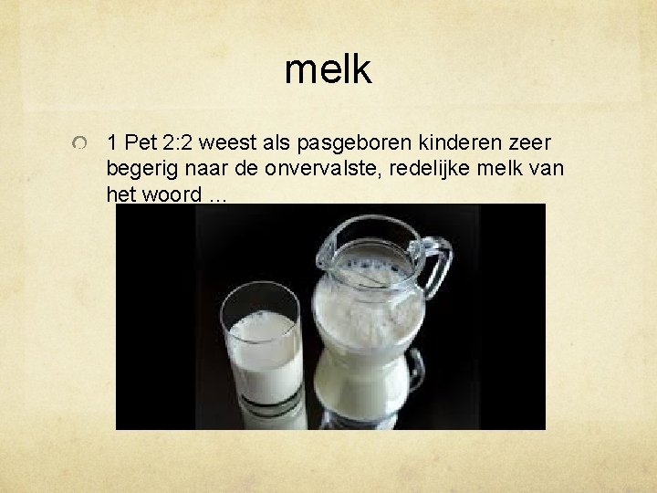 melk 1 Pet 2: 2 weest als pasgeboren kinderen zeer begerig naar de onvervalste,