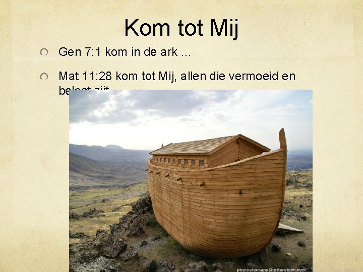 Kom tot Mij Gen 7: 1 kom in de ark … Mat 11: 28