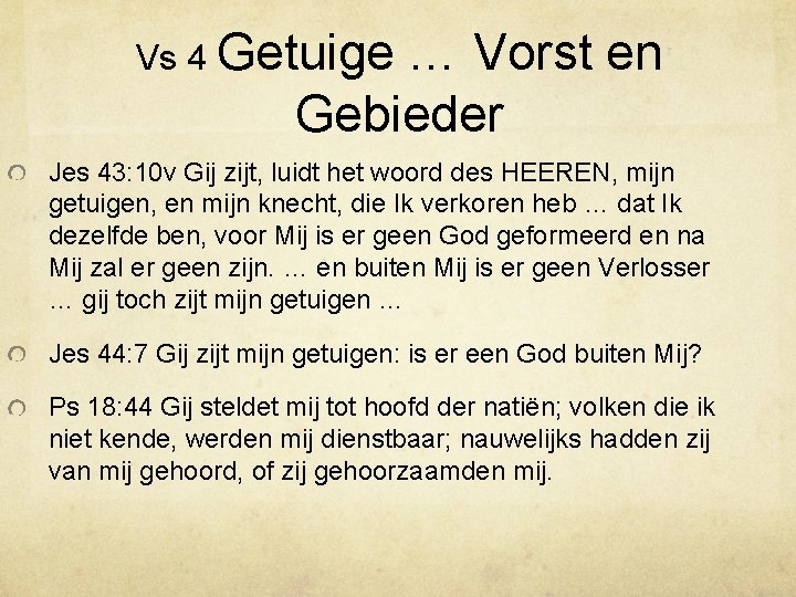 Vs 4 Getuige … Vorst en Gebieder Jes 43: 10 v Gij zijt, luidt