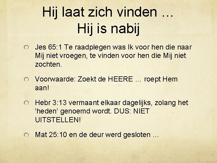 Hij laat zich vinden … Hij is nabij Jes 65: 1 Te raadplegen was