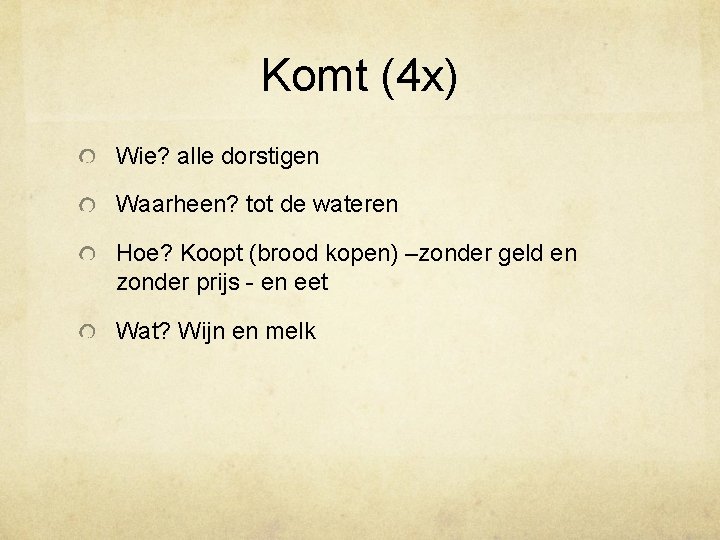 Komt (4 x) Wie? alle dorstigen Waarheen? tot de wateren Hoe? Koopt (brood kopen)