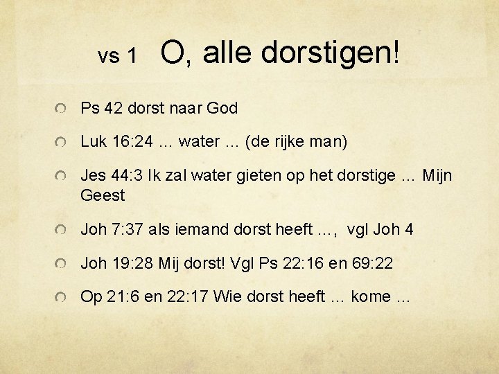 vs 1 O, alle dorstigen! Ps 42 dorst naar God Luk 16: 24 …