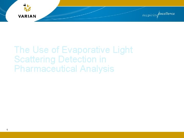 The Use of Evaporative Light Scattering Detection in Pharmaceutical Analysis 1 The Use of Evaporative Light Scattering Detection in Pharmaceutical Analysis 1