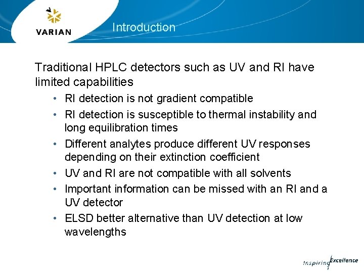 Introduction Traditional HPLC detectors such as UV and RI have limited capabilities • RI Introduction Traditional HPLC detectors such as UV and RI have limited capabilities • RI