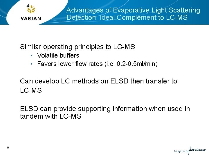 Advantages of Evaporative Light Scattering Detection: Ideal Complement to LC-MS Similar operating principles to Advantages of Evaporative Light Scattering Detection: Ideal Complement to LC-MS Similar operating principles to