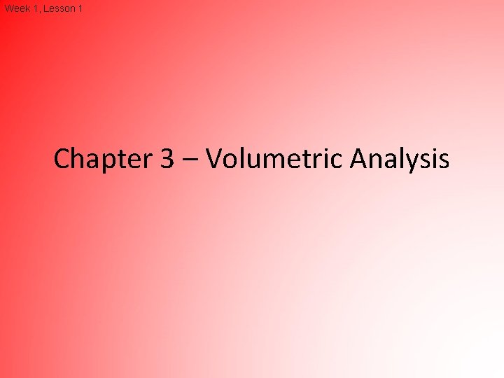 Week 1, Lesson 1 Chapter 3 – Volumetric Analysis 