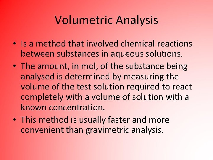 Volumetric Analysis • Is a method that involved chemical reactions between substances in aqueous
