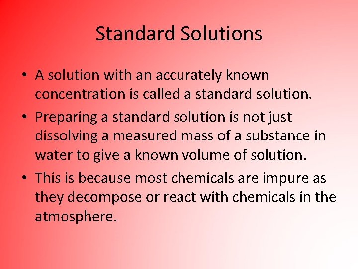 Standard Solutions • A solution with an accurately known concentration is called a standard